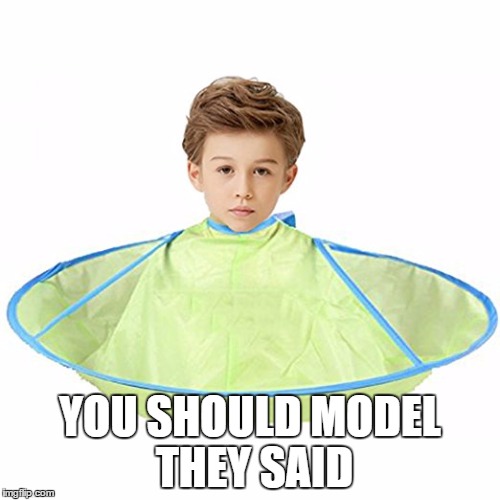 YOU SHOULD MODEL THEY SAID | image tagged in reallymom | made w/ Imgflip meme maker