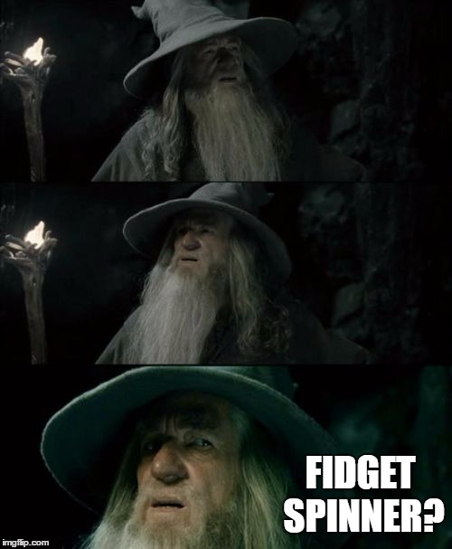 Confused Gandalf | FIDGET SPINNER? | image tagged in memes,confused gandalf | made w/ Imgflip meme maker