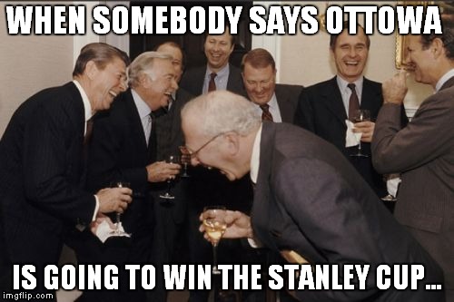 Laughing Men In Suits Meme | WHEN SOMEBODY SAYS OTTOWA; IS GOING TO WIN THE STANLEY CUP... | image tagged in memes,laughing men in suits | made w/ Imgflip meme maker