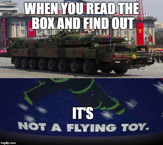 

























When you find out it's

 | WHEN YOU READ THE BOX AND FIND OUT; IT'S | image tagged in north korea,funny,cartoon,political meme,weapons,nuclear bomb | made w/ Imgflip meme maker