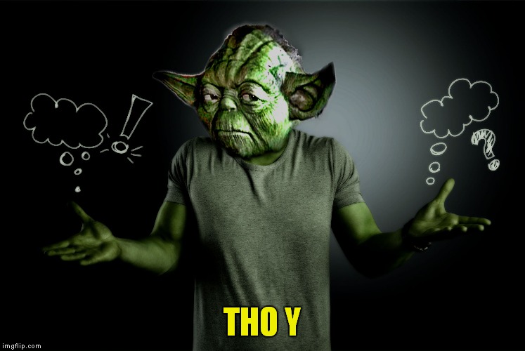 yoda shrug | THO Y | image tagged in yoda shrug | made w/ Imgflip meme maker