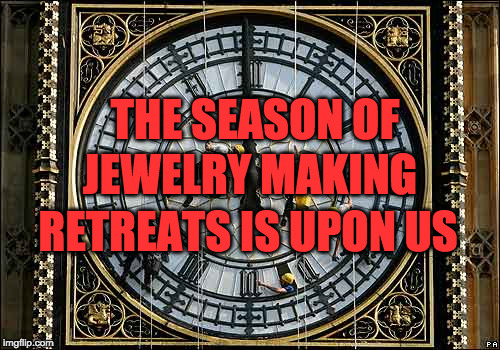 Clock off time | THE SEASON OF; JEWELRY MAKING; RETREATS IS UPON US | image tagged in clock off time | made w/ Imgflip meme maker