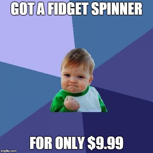 Success Kid Meme | GOT A FIDGET SPINNER; FOR ONLY $9.99 | image tagged in memes,success kid | made w/ Imgflip meme maker