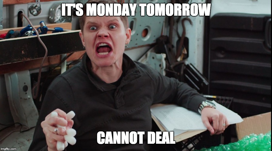 It's Monday Tomorrow/Cannot Deal | IT'S MONDAY TOMORROW; CANNOT DEAL | image tagged in entertainment,mondays,i hate mondays,angry,face,big mouth | made w/ Imgflip meme maker