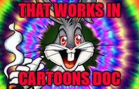 THAT WORKS IN CARTOONS DOC | made w/ Imgflip meme maker