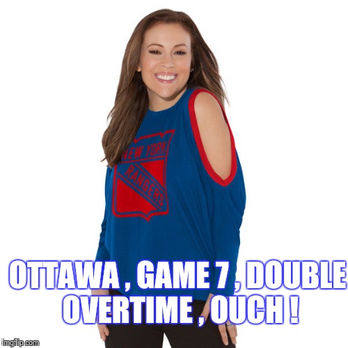 OTTAWA , GAME 7 , DOUBLE OVERTIME , OUCH ! | image tagged in alyssa milano | made w/ Imgflip meme maker