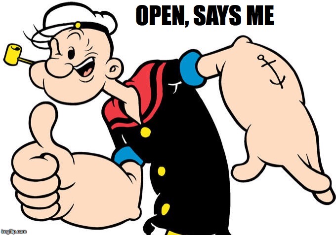 OPEN, SAYS ME | made w/ Imgflip meme maker