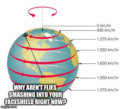WHY AREN'T FLIES SMASHING INTO YOUR FACESHIELD RIGHT NOW? | made w/ Imgflip meme maker