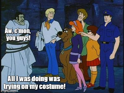 Aw, c'mon, you guys! All I was doing was trying on my costume! | made w/ Imgflip meme maker