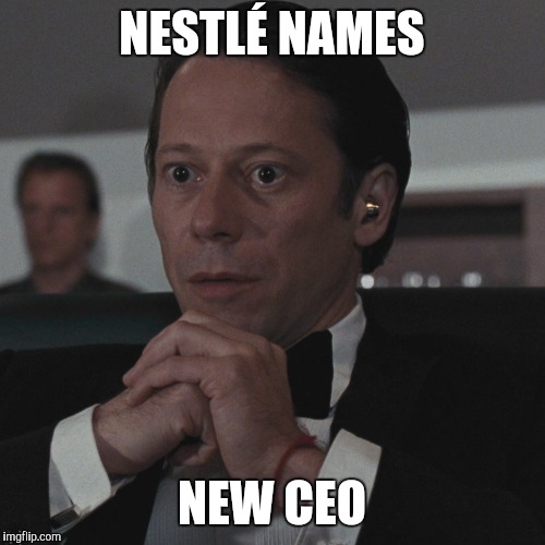 Nestlé | NESTLÉ NAMES; NEW CEO | image tagged in corporate greed,corporations | made w/ Imgflip meme maker