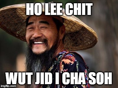Hoo Lee Chit, Wut jid i cha soh | HO LEE CHIT; WUT JID I CHA SOH | image tagged in holeechit,whatdidijustsaw,meme,funnymeme,memes,bad pun chinese man | made w/ Imgflip meme maker
