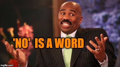 'NO'  IS A WORD | image tagged in memes,steve harvey | made w/ Imgflip meme maker