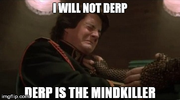 Paul Atreides Dune | I WILL NOT DERP; DERP IS THE MINDKILLER | image tagged in paul atreides dune | made w/ Imgflip meme maker