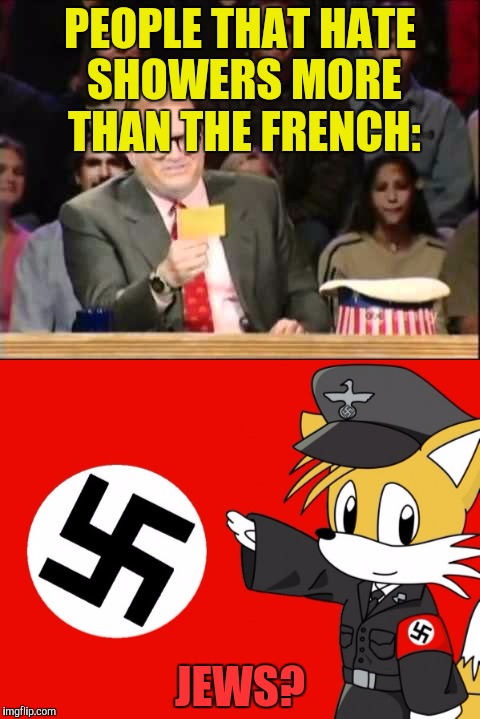 PEOPLE THAT HATE SHOWERS MORE THAN THE FRENCH: JEWS? | made w/ Imgflip meme maker