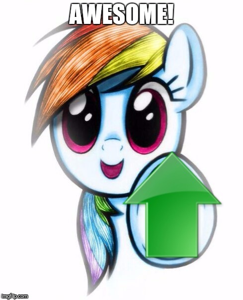 Upvote rainbow dash | AWESOME! | image tagged in upvote rainbow dash | made w/ Imgflip meme maker