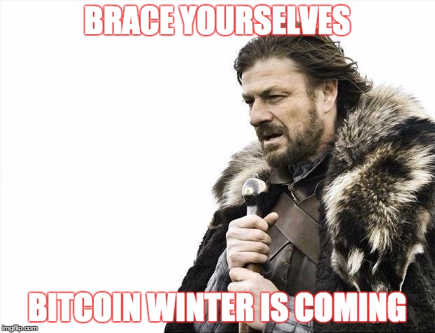 Brace Yourselves X is Coming Meme | BRACE YOURSELVES; BITCOIN WINTER IS COMING | image tagged in memes,brace yourselves x is coming | made w/ Imgflip meme maker