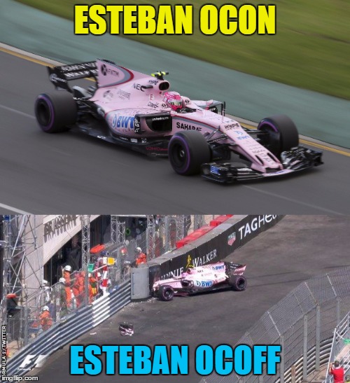 It happens to them all... | ESTEBAN OCON; ESTEBAN OCOFF | image tagged in memes,formula 1,esteban ocon,motor sport,sport,crash | made w/ Imgflip meme maker