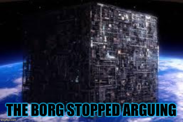 THE BORG STOPPED ARGUING | made w/ Imgflip meme maker