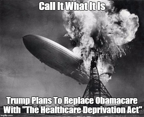 Call It What It Is: "The Healthcare Deprivation Act."  | Call It What It Is; Trump Plans To Replace Obamacare With "The Healthcare Deprivation Act" | image tagged in the healthcare deprivation act,abomicare,this time the death panels are real,gop cruelty | made w/ Imgflip meme maker