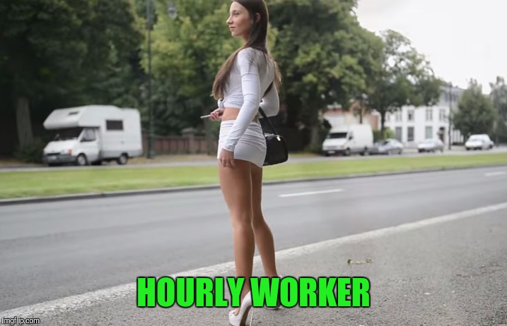 HOURLY WORKER | made w/ Imgflip meme maker