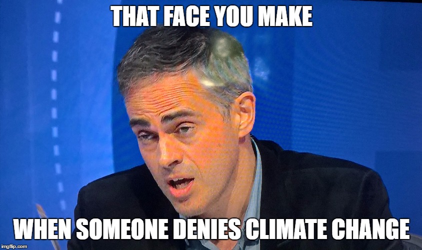 This expression should be enough to scare anyone into accepting climate change. Well done, Mr Bartley! |  THAT FACE YOU MAKE; WHEN SOMEONE DENIES CLIMATE CHANGE | image tagged in uk election,jonathan,politics,politics lol,political meme,political humor | made w/ Imgflip meme maker