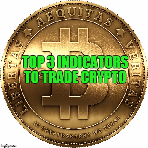 Bitcoin | TOP 3 INDICATORS TO TRADE CRYPTO | image tagged in bitcoin | made w/ Imgflip meme maker