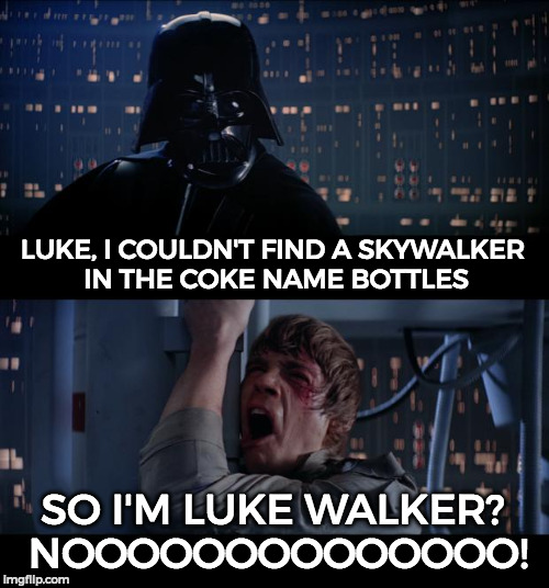 In a Dollar General I found Luke Walker! | LUKE, I COULDN'T FIND A SKYWALKER IN THE COKE NAME BOTTLES; SO I'M LUKE WALKER? NOOOOOOOOOOOOOO! | image tagged in memes,star wars no,share a coke with,funny,names | made w/ Imgflip meme maker