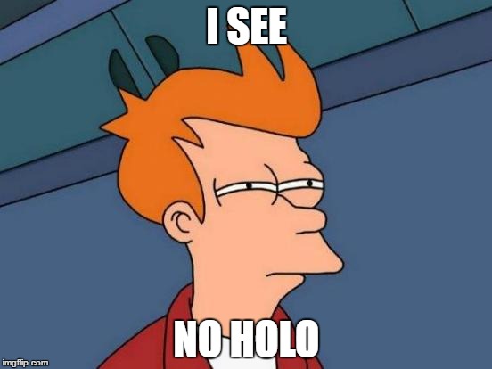 Futurama Fry | I SEE; NO HOLO | image tagged in memes,futurama fry | made w/ Imgflip meme maker
