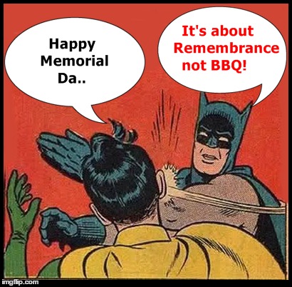 Batman Schools Robin on Memorial Day! | image tagged in memorial day,remembrance | made w/ Imgflip meme maker