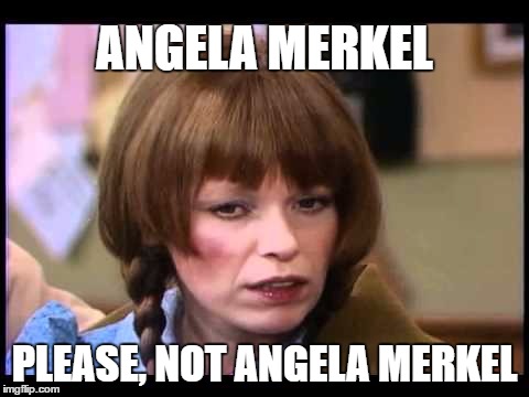 Mary Hartman | ANGELA MERKEL; PLEASE, NOT ANGELA MERKEL | image tagged in mary hartman | made w/ Imgflip meme maker
