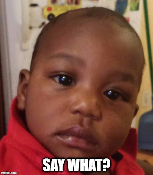 SAY WHAT? | image tagged in say what atlas | made w/ Imgflip meme maker