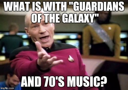 I know GotG (both the movies and Disney XD animated series) isn't set in the '70s, so Peter Quill must be hippie AF. | WHAT IS WITH "GUARDIANS OF THE GALAXY"; AND 70'S MUSIC? | image tagged in memes,picard wtf,guardians of the galaxy,70s music,gotg | made w/ Imgflip meme maker