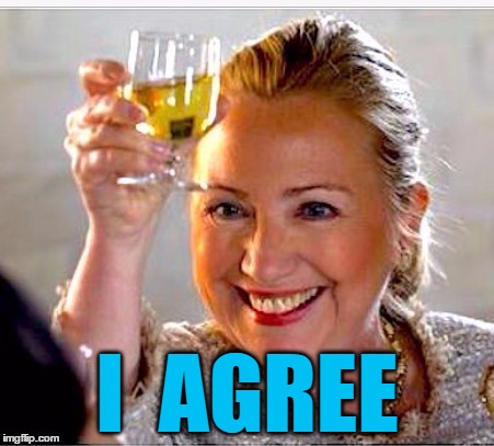 clinton toast | I  AGREE | image tagged in clinton toast | made w/ Imgflip meme maker