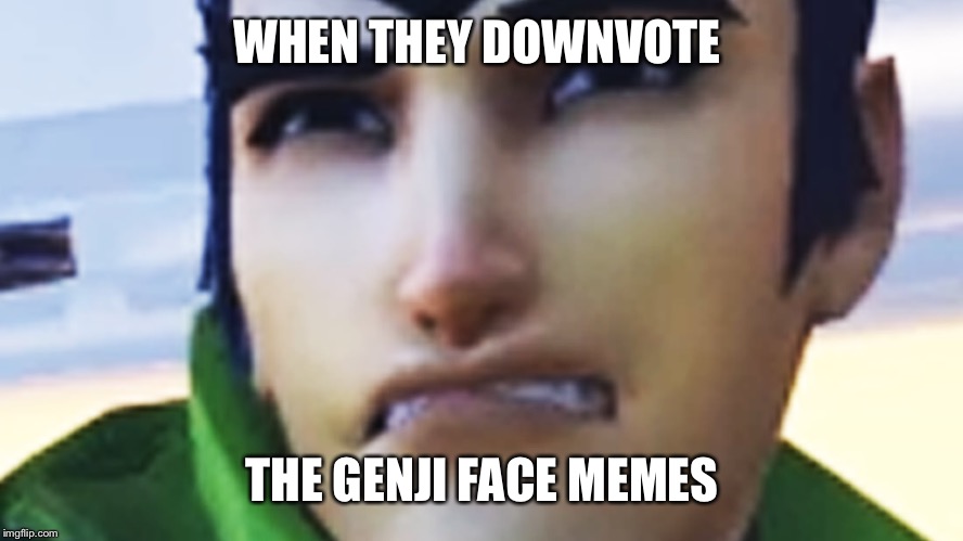 genjiface | WHEN THEY DOWNVOTE; THE GENJI FACE MEMES | image tagged in genjiface | made w/ Imgflip meme maker