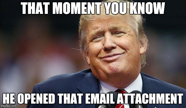 Poker Face | THAT MOMENT YOU KNOW; HE OPENED THAT EMAIL ATTACHMENT | image tagged in trump oopsie,memes,funny,trump,email | made w/ Imgflip meme maker