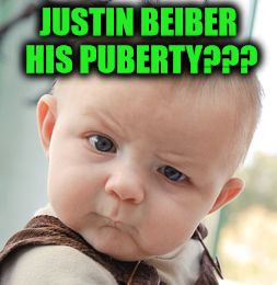 Skeptical Baby Meme | JUSTIN BEIBER HIS PUBERTY??? | image tagged in memes,skeptical baby | made w/ Imgflip meme maker