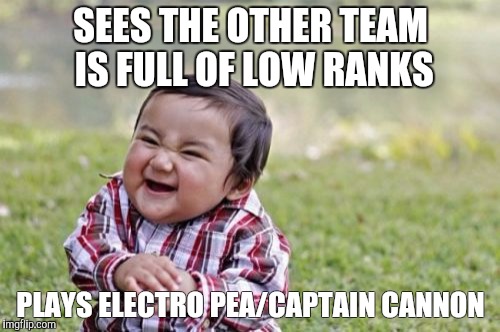 Evil Toddler Meme | SEES THE OTHER TEAM IS FULL OF LOW RANKS; PLAYS ELECTRO PEA/CAPTAIN CANNON | image tagged in memes,evil toddler | made w/ Imgflip meme maker