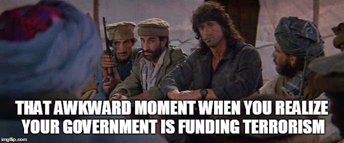 THAT AWKWARD MOMENT WHEN YOU REALIZE YOUR GOVERNMENT IS FUNDING TERRORISM | made w/ Imgflip meme maker