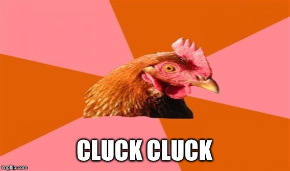 CLUCK CLUCK | made w/ Imgflip meme maker