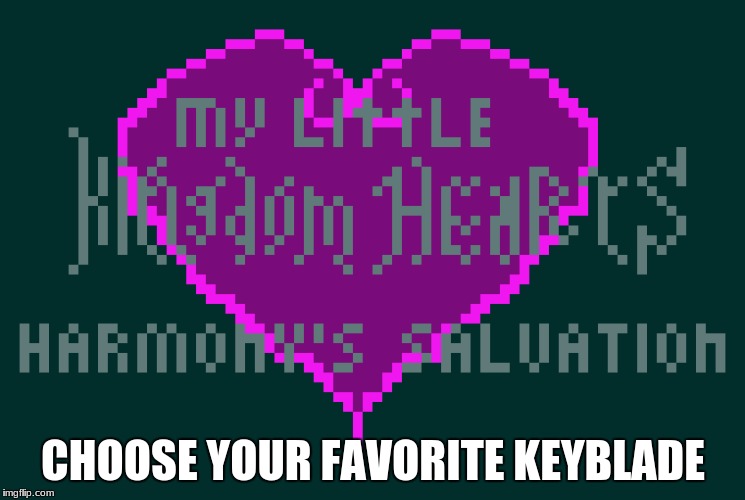 CHOOSE YOUR FAVORITE KEYBLADE | made w/ Imgflip meme maker