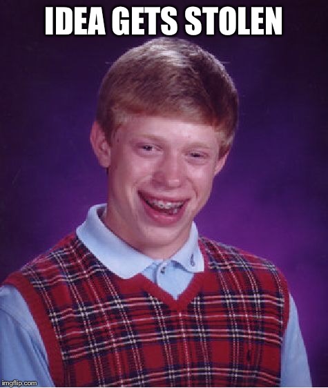 Bad Luck Brian Meme | IDEA GETS STOLEN | image tagged in memes,bad luck brian | made w/ Imgflip meme maker