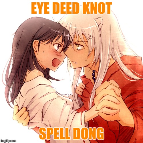 EYE DEED KNOT SPELL DONG | made w/ Imgflip meme maker