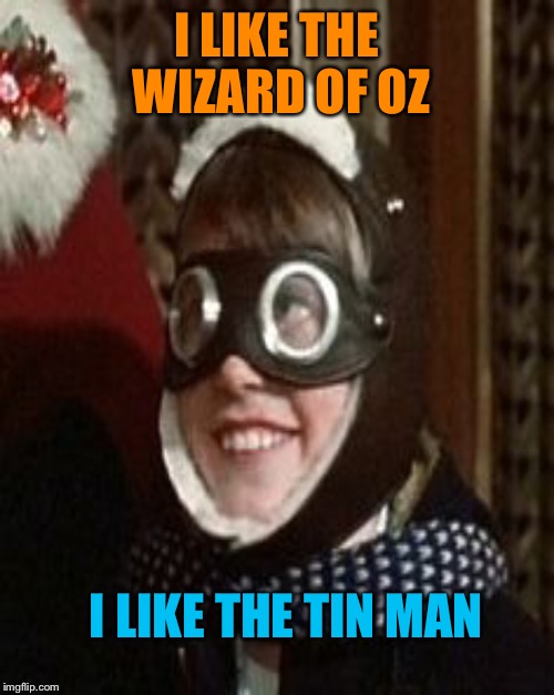 Ho! Ho! Ho! Movie One Line Week - a jeffnethercot evet. May 22-28. | I LIKE THE WIZARD OF OZ; I LIKE THE TIN MAN | image tagged in memes,jeffnethercot,movie one liner week,may 22-28 | made w/ Imgflip meme maker