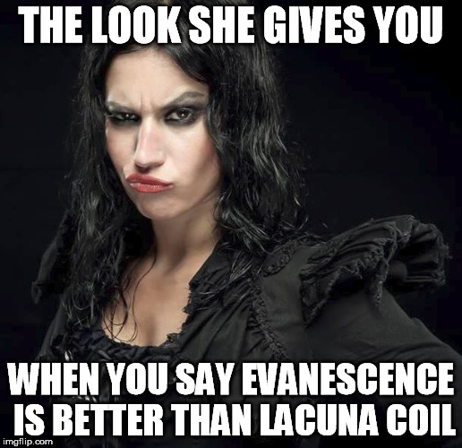 Cristina Scabbia does it for me, Amy Lee does not. | THE LOOK SHE GIVES YOU; WHEN YOU SAY EVANESCENCE IS BETTER THAN LACUNA COIL | image tagged in funny,meme,cristina scabbia,amy lee,evanescence,lacnuna coil | made w/ Imgflip meme maker