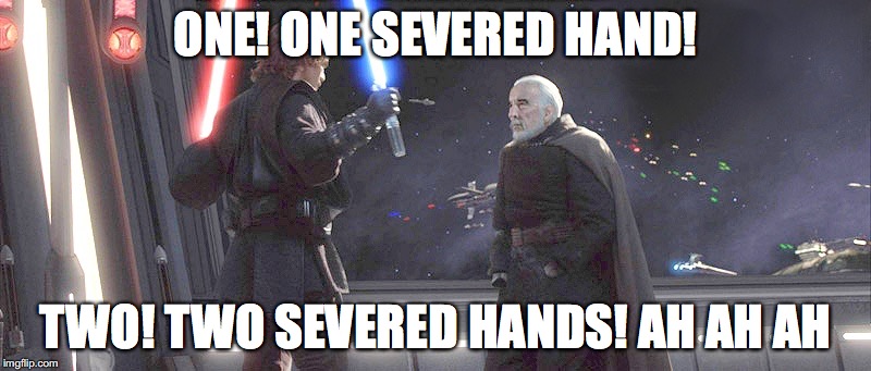 ONE! ONE SEVERED HAND! TWO! TWO SEVERED HANDS! AH AH AH | made w/ Imgflip meme maker