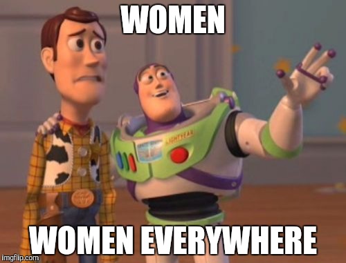 X, X Everywhere Meme | WOMEN WOMEN EVERYWHERE | image tagged in memes,x x everywhere | made w/ Imgflip meme maker