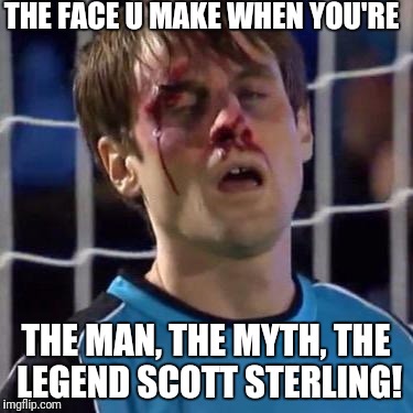 Scott Sterling | THE FACE U MAKE WHEN YOU'RE; THE MAN, THE MYTH, THE LEGEND SCOTT STERLING! | image tagged in scott sterling | made w/ Imgflip meme maker