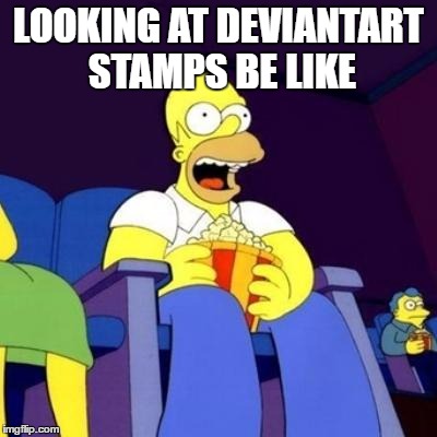 *Stop posting memes I don't like!*TM | LOOKING AT DEVIANTART STAMPS BE LIKE | image tagged in homer eating popcorn,memes | made w/ Imgflip meme maker