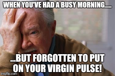 Forgetful Old Man | WHEN YOU'VE HAD A BUSY MORNING..... ...BUT FORGOTTEN TO PUT ON YOUR VIRGIN PULSE! | image tagged in forgetful old man | made w/ Imgflip meme maker
