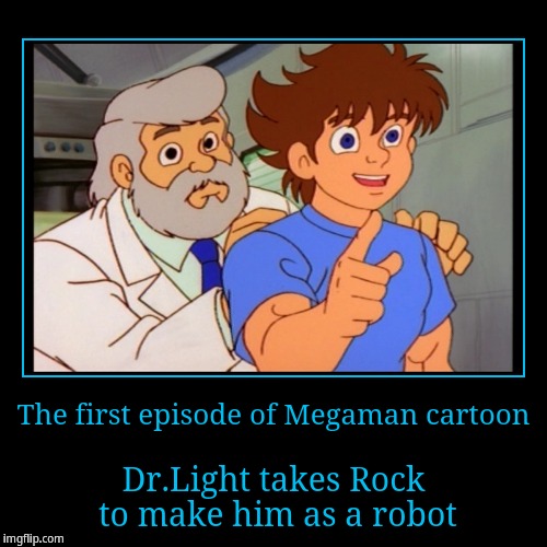 The First Episode Of Megaman Cartoon | image tagged in funny,demotivationals | made w/ Imgflip demotivational maker